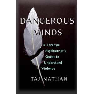 Taj Dangerous Minds: A Forensic Psychiatrist's Quest to Understand Violence Taj Dangerous Minds: A Forensic Psychiatrist's Quest to Understand Violence