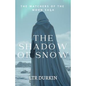 Durkin, LTR The Shadow Of Snow: A Gripping Tale of Betrayal and Resilience in a Shattered World (The Watchers of the Moon Saga) Durkin, LTR The Shadow Of Snow: A Gripping Tale of Betrayal and Resilience in a Shattered World (The Watchers of the Moon Saga)