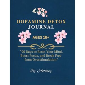 Sampson, Emil A Dopamine Detox Journals: 90 Days to Reset Your Mind, Boost Focus, and Break Free from Overstimulation, For Adults 18 Years And Over Sampson, Emil A Dopamine Detox Journals: 90 Days to Reset Your Mind, Boost Focus, and Break Free from Overstimulation, For Adults 18 Years And Over