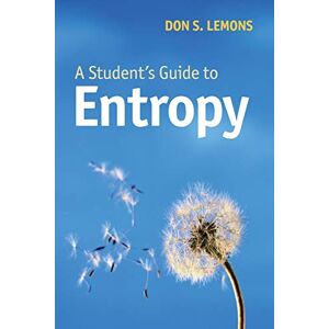 Lemons, Don S. A Student's Guide to Entropy Lemons, Don S. A Student's Guide to Entropy