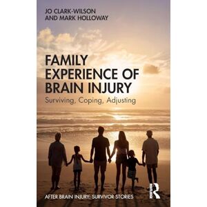 Wilson Family Experience of Brain Injury: Surviving, Coping, Adjusting (After Brain Injury: Survivor Stories) Wilson Family Experience of Brain Injury: Surviving, Coping, Adjusting (After Brain Injury: Survivor Stories)