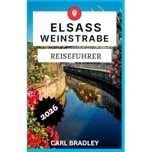 Bradley, Carl Elsass Weinstraße REISEFÜHRER 2026 Bradley, Carl Elsass Weinstraße REISEFÜHRER 2026