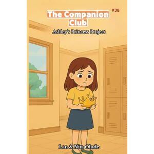 Olude, Lan and Nita Ashley's Princess Project: The Companion Club #38: A Middle-Grade Christian Friendship Story About Courage, Faith, and Finding Your Voice (Ages 8–12) Olude, Lan and Nita Ashley's Princess Project: The Companion Club #38: A Middle-Grade Christian Friendship Story About Courage, Faith, and Finding Your Voice (Ages 8–12)