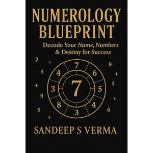 Verma, Sandeep S Numerology Blueprint: Decode Your Name, Numbers & Destiny for Success Verma, Sandeep S Numerology Blueprint: Decode Your Name, Numbers & Destiny for Success