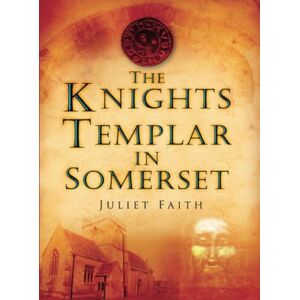 Faith, Juliet The Knights Templar in Somerset Faith, Juliet The Knights Templar in Somerset