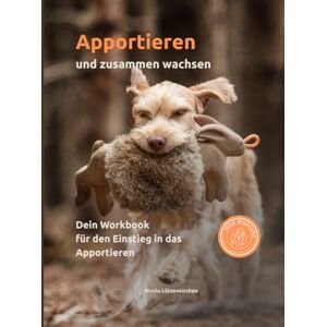 Lützenkirchen, Nicole Apportieren und zusammen wachsen: Dein Workbook für den Einstieg in das Apportieren Lützenkirchen, Nicole Apportieren und zusammen wachsen: Dein Workbook für den Einstieg in das Apportieren