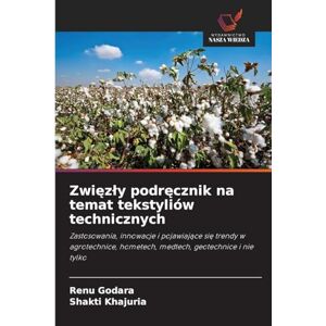 Godara, Renu Zwięzly podręcznik na temat tekstyliów technicznych: Zastosowania, innowacje i pojawiaj¿ce si¿ trendy w agrotechnice, hometech, medtech, geotechnice i nie tylko Godara, Renu Zwięzly podręcznik na temat tekstyliów technicznych: Zastosowania, innowacje i pojawiaj¿ce si¿ trendy w agrotechnice, hometech, medtech, geotechnice i nie tylko