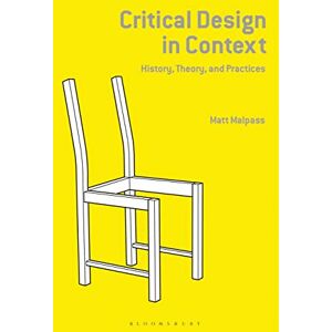 Matt Malpass Critical Design in Context: History, Theory, and Practice Matt Malpass Critical Design in Context: History, Theory, and Practice