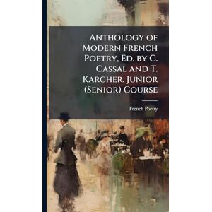 Poetry, French Anthology of Modern French Poetry, Ed. by C. Cassal and T. Karcher. Junior (Senior) Course Poetry, French Anthology of Modern French Poetry, Ed. by C. Cassal and T. Karcher. Junior (Senior) Course