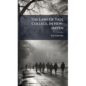 University, Yale The Laws Of Yale College, In New-haven University, Yale The Laws Of Yale College, In New-haven