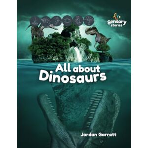 Garratt, Jordan All About Dinosaurs: A Sensory Story (Sensory Curriculum Sensory Stories) Garratt, Jordan All About Dinosaurs: A Sensory Story (Sensory Curriculum Sensory Stories)