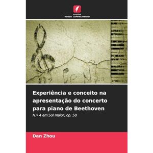Zhou, Dan Experiência e conceito na apresentação do concerto para piano de Beethoven: N.º 4 em Sol maior, op. 58 Zhou, Dan Experiência e conceito na apresentação do concerto para piano de Beethoven: N.º 4 em Sol maior, op. 58