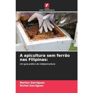 Garrigues, Marlon A apicultura sem ferrão nas Filipinas: Um guia prático de meliponicultura Garrigues, Marlon A apicultura sem ferrão nas Filipinas: Um guia prático de meliponicultura