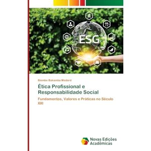 Medard, Biembe Bakamba Ética Profissional e Responsabilidade Social: Fundamentos, Valores e Práticas no Século XXI Medard, Biembe Bakamba Ética Profissional e Responsabilidade Social: Fundamentos, Valores e Práticas no Século XXI