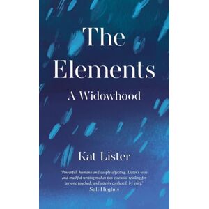 Lister, Kat The Elements: A Widowhood Lister, Kat The Elements: A Widowhood