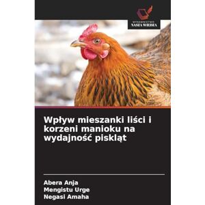 Anja, Abera Wplyw mieszanki liści i korzeni manioku na wydajnośc piskląt Anja, Abera Wplyw mieszanki liści i korzeni manioku na wydajnośc piskląt
