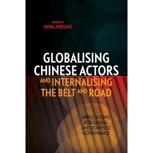Philosophy Globalising Chinese Actors and Internalising the Belt and Road: Implications for Global and Domestic Governance Philosophy Globalising Chinese Actors and Internalising the Belt and Road: Implications for Global and Domestic Governance