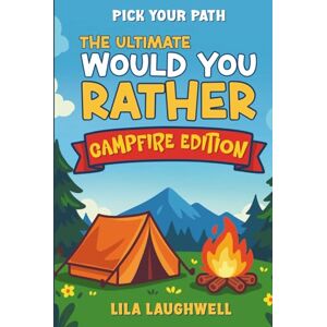 Laughwell, Lila Pick Your Path: The Ultimate Would You Rather Campfire Edition: A Summer-Themed Game Book for Kids & Teens – Perfect for Road Trips, Camping, and Family Nights! Laughwell, Lila Pick Your Path: The Ultimate Would You Rather Campfire Edition: A Summer-Themed Game Book for Kids & Teens – Perfect for Road Trips, Camping, and Family Nights!