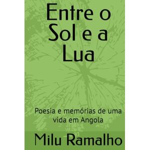 Ramalho, DRA Milu Entre o Sol e a Lua: Poesia e memórias de uma vida em Angola Ramalho, DRA Milu Entre o Sol e a Lua: Poesia e memórias de uma vida em Angola