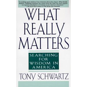 Schwartz, Tony What Really Matters: Searching for Wisdom in America Schwartz, Tony What Really Matters: Searching for Wisdom in America