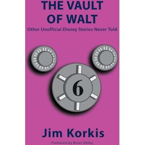 Korkis, Jim The Vault of Walt: Volume 6: Other Unofficial Disney Stories Never Told Korkis, Jim The Vault of Walt: Volume 6: Other Unofficial Disney Stories Never Told