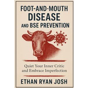 Ryan Josh, Ethan Foot-and-Mouth Disease and BSE Prevention: Essential Biosecurity Guide for Beef Cattle Herds (THE ESSENTIAL ANIMAL KEEPER SERIES) Ryan Josh, Ethan Foot-and-Mouth Disease and BSE Prevention: Essential Biosecurity Guide for Beef Cattle Herds (THE ESSENTIAL ANIMAL KEEPER SERIES)