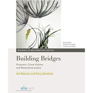 Brennan, Iain Building Bridges: Prisoners, Crime Victims and Restorative Justice: 1 (Studies in Restorative Justice) Brennan, Iain Building Bridges: Prisoners, Crime Victims and Restorative Justice: 1 (Studies in Restorative Justice)