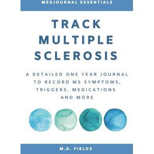 M.G. Fields Track Multiple Sclerosis: A Detailed One Year Journal to Record MS Symptoms, Triggers, Medications and More. M.G. Fields Track Multiple Sclerosis: A Detailed One Year Journal to Record MS Symptoms, Triggers, Medications and More.