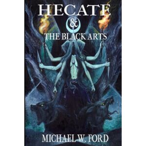 Ford, Michael W Hecate & The Black Arts: Liber Necromantia Ford, Michael W Hecate & The Black Arts: Liber Necromantia
