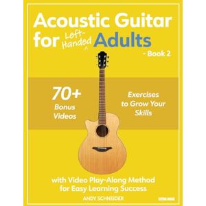 Schneider, Andy Acoustic Guitar for Left-Handed Adults Book 2: with Video Play-Along Method for Easy Learning Success Schneider, Andy Acoustic Guitar for Left-Handed Adults Book 2: with Video Play-Along Method for Easy Learning Success