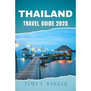 Barker THAILAND TRAVEL GUIDE 2025 Barker THAILAND TRAVEL GUIDE 2025