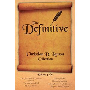 Larson, Christian D Christian D. Larson The Definitive Collection Volume 4 of 6 Larson, Christian D Christian D. Larson The Definitive Collection Volume 4 of 6
