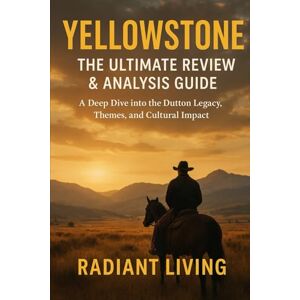 Living, Radiant Yellowstone: The Ultimate Review & Analysis Guide: A Deep Dive into the Dutton Legacy, Themes, and Cultural Impact Living, Radiant Yellowstone: The Ultimate Review & Analysis Guide: A Deep Dive into the Dutton Legacy, Themes, and Cultural Impact