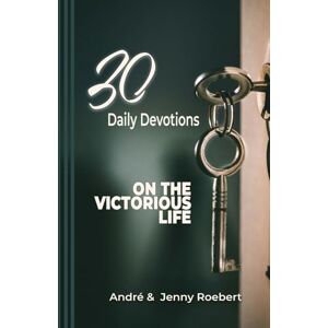 Roebert, André 30 Daily Devotions on the Victorious Life (30 Day Themed Devotions) Roebert, André 30 Daily Devotions on the Victorious Life (30 Day Themed Devotions)