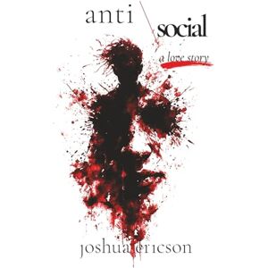 Ericson, Joshua Antisocial: A Love Story Ericson, Joshua Antisocial: A Love Story