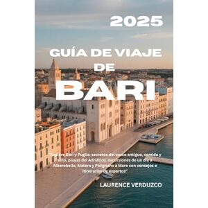 VERDUZCO, LAURENCE GUÍA DE VIAJE DE BARI 2025: "Explore Bari y Puglia: secretos del casco antiguo, comida y vino, playas del Adriático, excursiones de un día a ... Mare con consejos e itinerarios de expertos VERDUZCO, LAURENCE GUÍA DE VIAJE DE BARI 2025: "Explore Bari y Puglia: secretos del casco antiguo, comida y vino, playas del Adriático, excursiones de un día a ... Mare con consejos e itinerarios de expertos