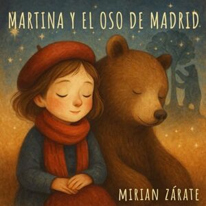 Zárate, Sra Mirian Martina y el Oso de Madrid: un cuento ilustrado para descubrir la historia y los símbolos de Madrid, pensado para los más pequeños. Zárate, Sra Mirian Martina y el Oso de Madrid: un cuento ilustrado para descubrir la historia y los símbolos de Madrid, pensado para los más pequeños.