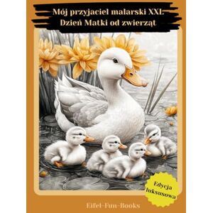 Eifel-Fun-Books Mój przyjaciel malarski XXL Dzień Matki od zwierząt": Kolorowanka dla dorosłych zawierająca 85 stron do kolorowania od 8 lat duży format Relaks i łagodzenie stresu Eifel-Fun-Books Mój przyjaciel malarski XXL Dzień Matki od zwierząt": Kolorowanka dla dorosłych zawierająca 85 stron do kolorowania od 8 lat duży format Relaks i łagodzenie stresu
