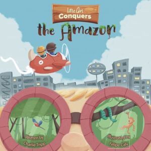 Tripp, Charlie Little Girl Conquers the Amazon: A Wild Book About Magic Goggles That Take You Anywhere You Want and Make Your Dreams Come True. Tripp, Charlie Little Girl Conquers the Amazon: A Wild Book About Magic Goggles That Take You Anywhere You Want and Make Your Dreams Come True.