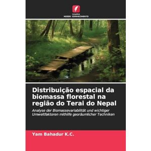 K.C., Yam Bahadur Distribuição espacial da biomassa florestal na região do Terai do Nepal: Analyse der Biomassevariabilität und wichtiger Umweltfaktoren mithilfe georäumlicher Techniken K.C., Yam Bahadur Distribuição espacial da biomassa florestal na região do Terai do Nepal: Analyse der Biomassevariabilität und wichtiger Umweltfaktoren mithilfe georäumlicher Techniken