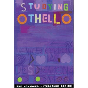 English & Media Centre, Lucy Studying "Othello": EMC Advanced Literature Series English & Media Centre, Lucy Studying "Othello": EMC Advanced Literature Series