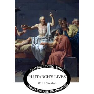 Weston, W. H. Plutarch's Lives: for Boys and Girls Weston, W. H. Plutarch's Lives: for Boys and Girls