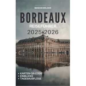 Wilder, Mason BORDEAUX Reiseführer 2025-2026 Wilder, Mason BORDEAUX Reiseführer 2025-2026