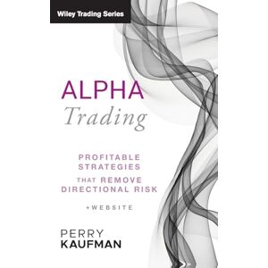Kaufman Alpha Trading: Profitable Strategies That Remove Directional Risk: 455 (Wiley Trading) Kaufman Alpha Trading: Profitable Strategies That Remove Directional Risk: 455 (Wiley Trading)