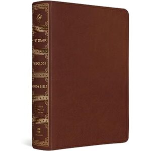 ESV Systematic Theology Study Bible: Theology Rooted in the Word of God (TruTone, Chestnut) ESV Systematic Theology Study Bible: Theology Rooted in the Word of God (TruTone, Chestnut)