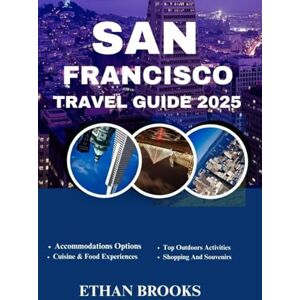 BROOKS, ETHAN SAN FRANCISCO TRAVEL GUIDE 2025 (THE TRAVELER'S COMPREHENSIVE GUIDEBOOK 2025-2026) BROOKS, ETHAN SAN FRANCISCO TRAVEL GUIDE 2025 (THE TRAVELER'S COMPREHENSIVE GUIDEBOOK 2025-2026)