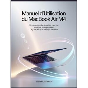 Dameron, Steven Manuel d'utilisation du MacBook Air M4: Découvrez-en plus, travaillez plus vite, vivez plus intelligemment – Le guide pratique ultime pour macOS Dameron, Steven Manuel d'utilisation du MacBook Air M4: Découvrez-en plus, travaillez plus vite, vivez plus intelligemment – Le guide pratique ultime pour macOS