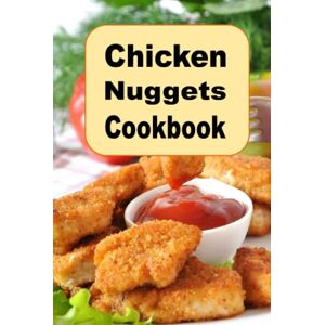 Sommers, Laura Chicken Nuggets Cookbook: herb, Encrusted, Beer Battered Grilled and Copy Cat Nugget Recipes (Lunch Menu Cookbook) Sommers, Laura Chicken Nuggets Cookbook: herb, Encrusted, Beer Battered Grilled and Copy Cat Nugget Recipes (Lunch Menu Cookbook)