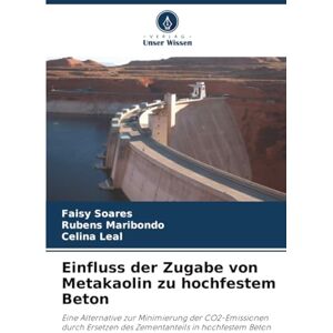 Soares, Faisy Einfluss der Zugabe von Metakaolin zu hochfestem Beton: Eine Alternative zur Minimierung der CO2-Emissionen durch Ersetzen des Zementanteils in hochfestem Beton Soares, Faisy Einfluss der Zugabe von Metakaolin zu hochfestem Beton: Eine Alternative zur Minimierung der CO2-Emissionen durch Ersetzen des Zementanteils in hochfestem Beton