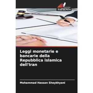 Sheykhyani, Mohammad Hassan Leggi monetarie e bancarie della Repubblica islamica dell'Iran Sheykhyani, Mohammad Hassan Leggi monetarie e bancarie della Repubblica islamica dell'Iran